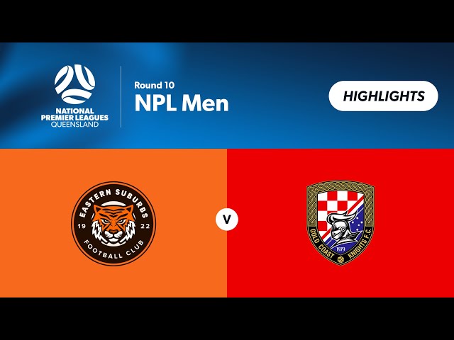 NPL Men Round 10 - Eastern Suburbs vs. Gold Coast Knights Highlights
