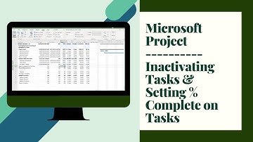 Video 15 Module 9 - Inactivating Tasks & Setting % Complete on Tasks | Microsoft Project Series