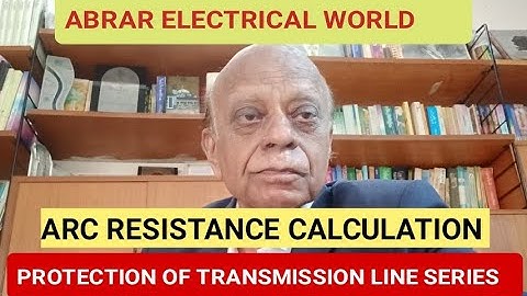 ARC RESISTANCE CALCULATIONS, types and effect on distance relay operation