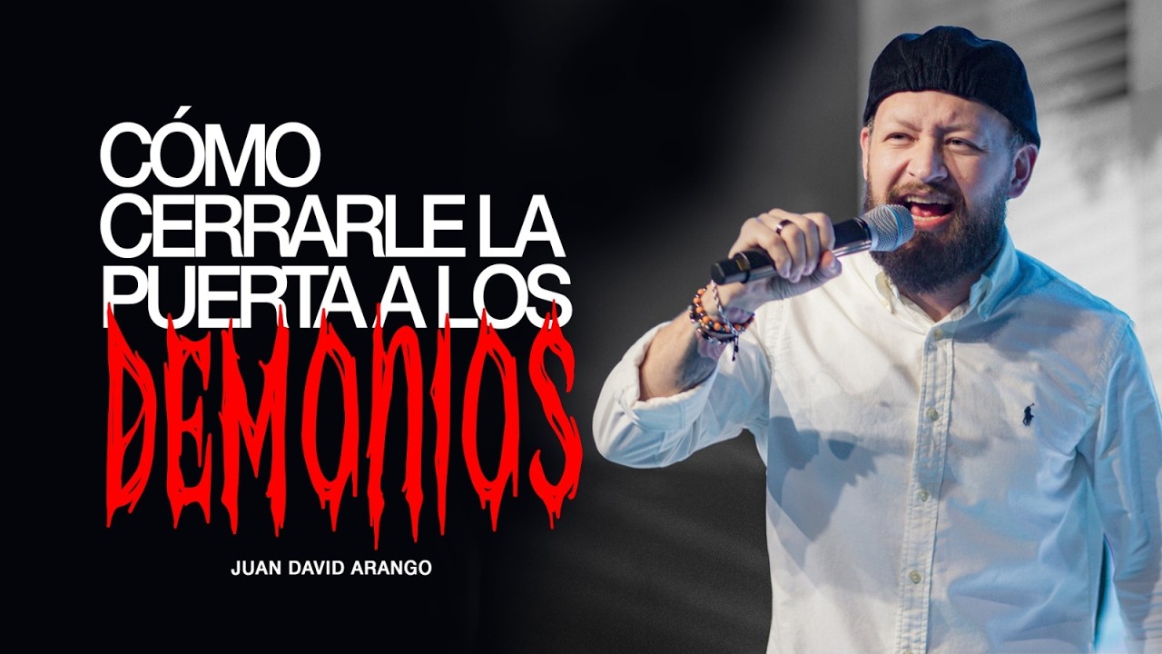 Como cerrarle la puerta a los demonios | Juan David Arango - YouTube