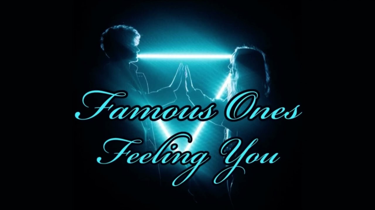 Watch Famous Ones - Feeling You on YouTube Watch Famous Ones - Feeling You on YouTube
