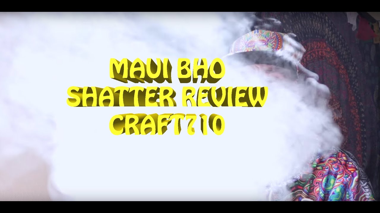 MAUI BHO SHATTER REVIEW // CRAFT710