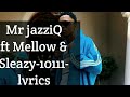 MR jazziQ,Mellow & sleazy-10111[Lyrics]