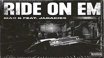Max B - Ride On Em (feat. Jadakiss)