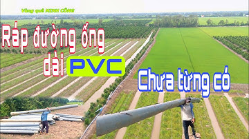QUÁ ĐỈNH đường ống dài PVC cho máy hút bùn nạo vét kênh rác lắp ao | vùng quê MINH CÔNG