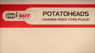 Potatoheads - I Wanna Rock (This Place) (Potatoheads Club Mix) (2002)