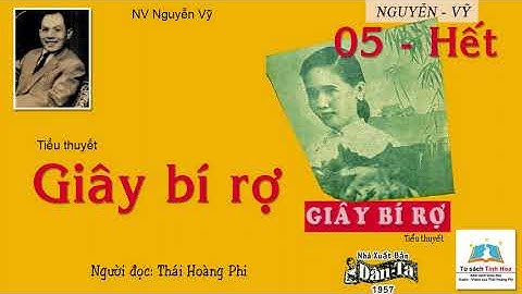 GIÂY BÍ RỢ (XB Sài Gòn 1957). Tập năm - Hết. Tác giả: Nguyễn Vỹ. Người đọc: Thái Hoàng Phi