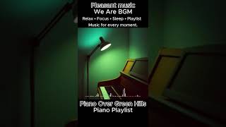 Piano Over Green Hills #Pleasant music #pianomusic #Meditation #relaxingmusic #instrumentalmusic