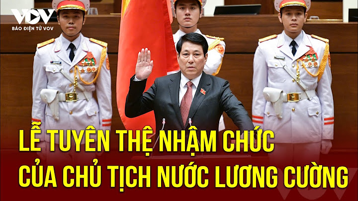 Lễ tuyên thệ nhậm chức của Chủ tịch nước Lương Cường | Báo Điện tử VOV