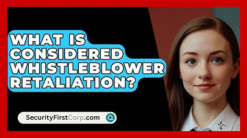 What Is Considered Whistleblower Retaliation? - SecurityFirstCorp.com
