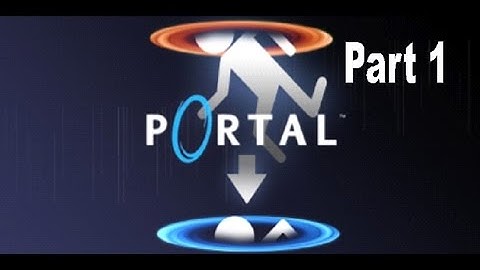 Portal 1 Part 1:Welcome to Aperture Science Laboratories
