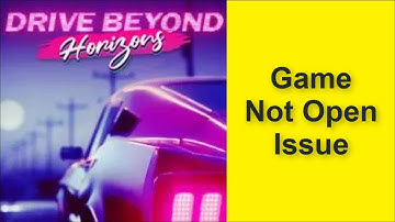 How to Fix Drive Beyond Horizons Game Not Open Issue 2025