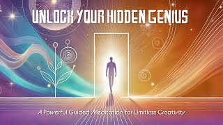 Unlock Your Hidden Genius: A Powerful Guided Meditation for Limitless Creativity