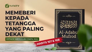 Memberi Kepada Tentangga Yang Paling Dekat (Hadits 107 & 108) - Ustadz Abdullah Zaen, Lc., MA