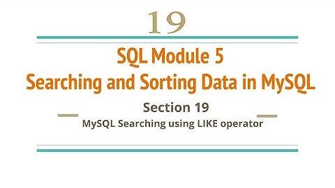 Section 19: MySQL - Searching data using LIKE operator