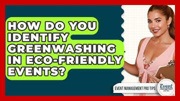 How Do You Identify Greenwashing In Eco-friendly Events? - Event Management Pro Tips