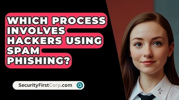 Which Process Involves Hackers Using Spam Phishing? - SecurityFirstCorp.com