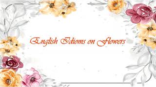 Know your English - English Idioms on Flowers (Short version)
