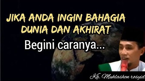 Jika anda ingin bahagia dunia dan akhirat, Begini caranya.... | kh. Muhlashon rosyid
