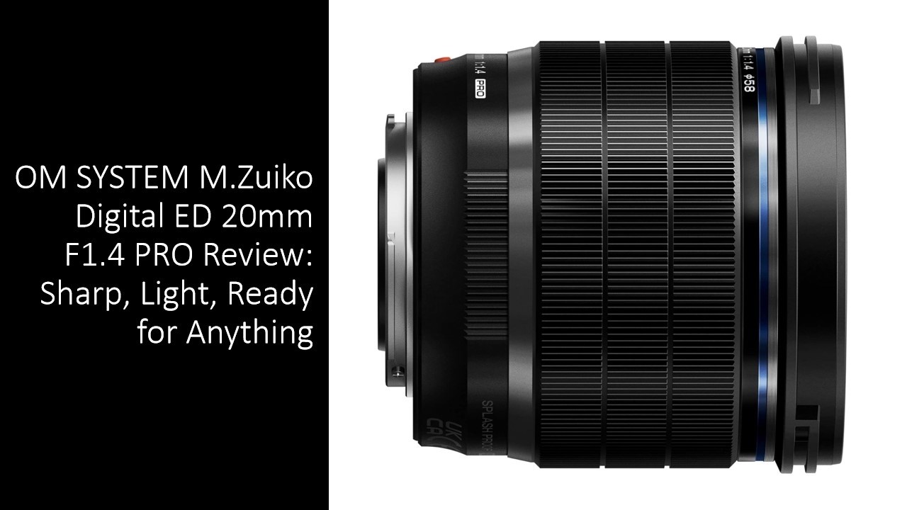 OM SYSTEM M.Zuiko Digital ED 20mm F1.4 PRO Review: Sharp, Light