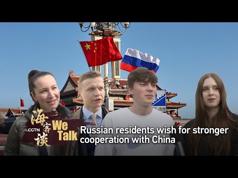 We Talk: Russian residents wish for stronger cooperation with China