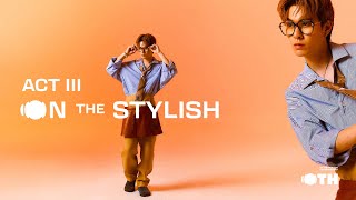 OTH Entertainment - ACT 3 | ON THE STYLISH