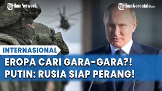 Dinilai Provokatif! Putin Ancam Eropa: Kalau Kalian Mulai, Rusia Siap Perang Kapan Saja!