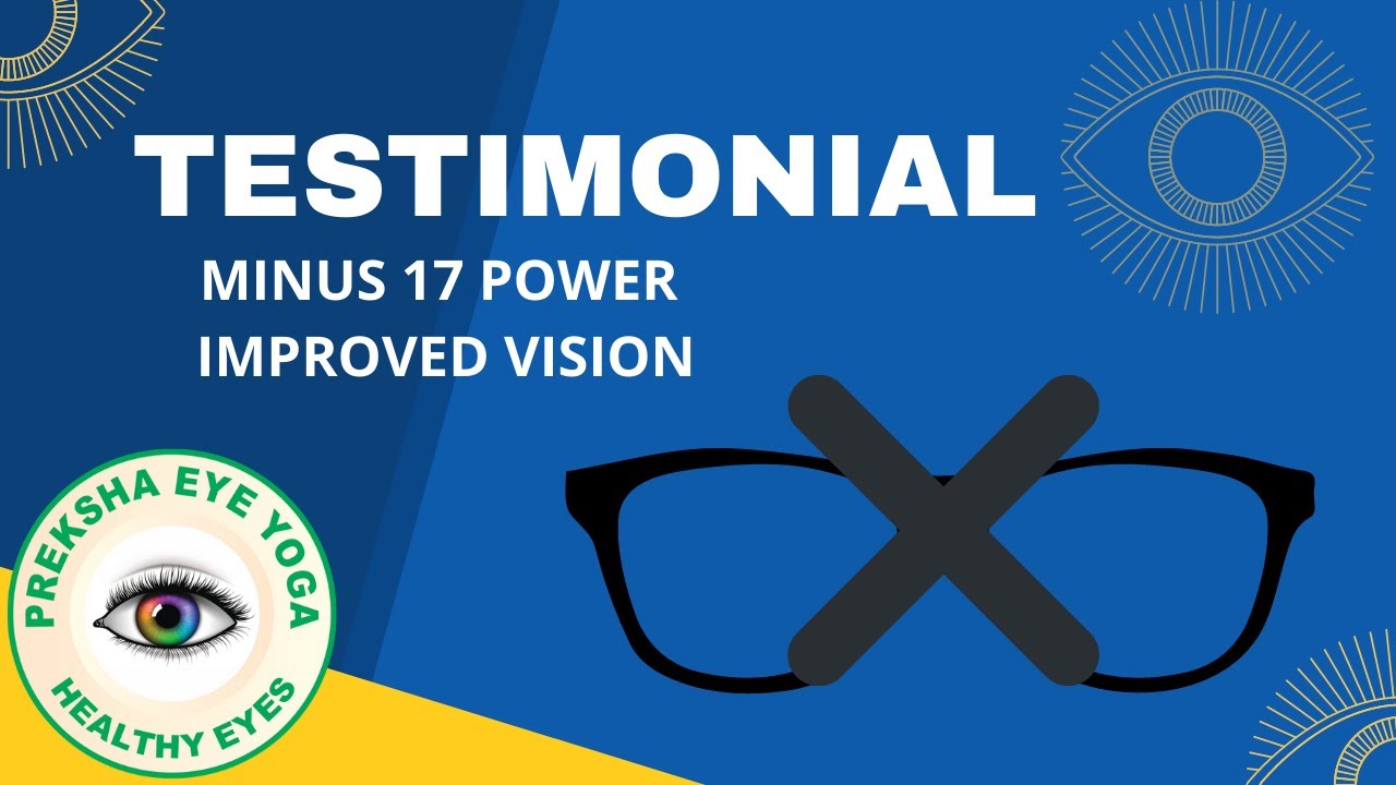 HIGH MYOPIC PATIENT (MINUS 17 POWER), IMPROVED VISION EYE YOGA