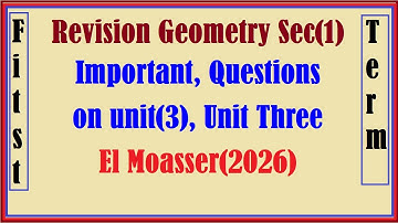 Revision Geometry  Sec(1), Important, Questions on unit(3), Unit Three, El Moasser(2026)