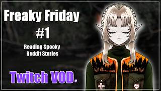 Freaky Friday # 1 Reading Spooky Reddit Stories [ Twitch Vod ]