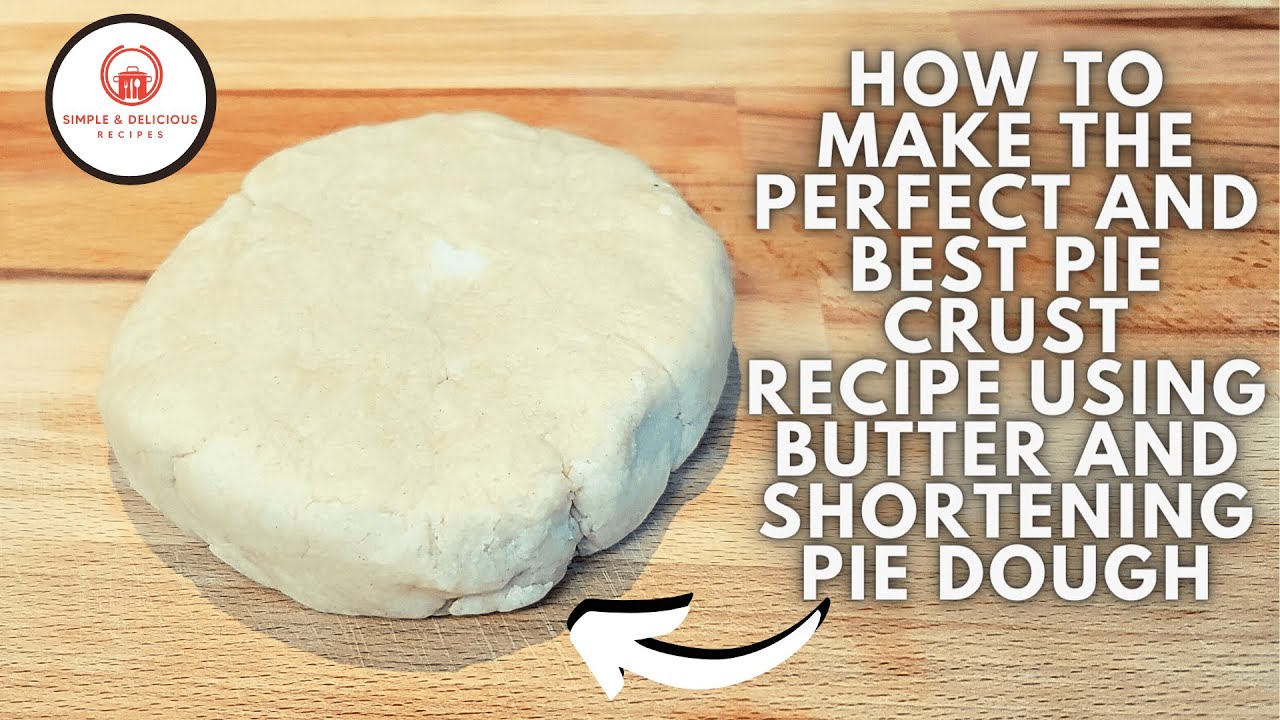 How To Make Butter Shortening Pie Dough Simple And Delicious Pie