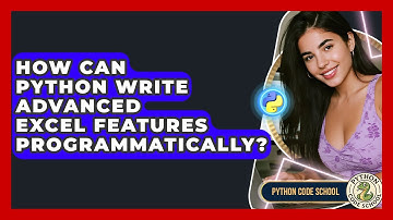 How Can Python Write Advanced Excel Features Programmatically? - Python Code School