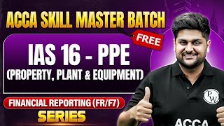 IAS 16 Property, Plant & Equipment (PPE) | Financial Reporting (FR/F7) Series | ACCA Skill Master