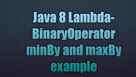 Java Lambda-BinaryOperator minBy and maxBy example