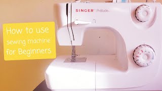 How to Use Sewing Machine "Singer Prelude" (Very easy guide for Beginners)