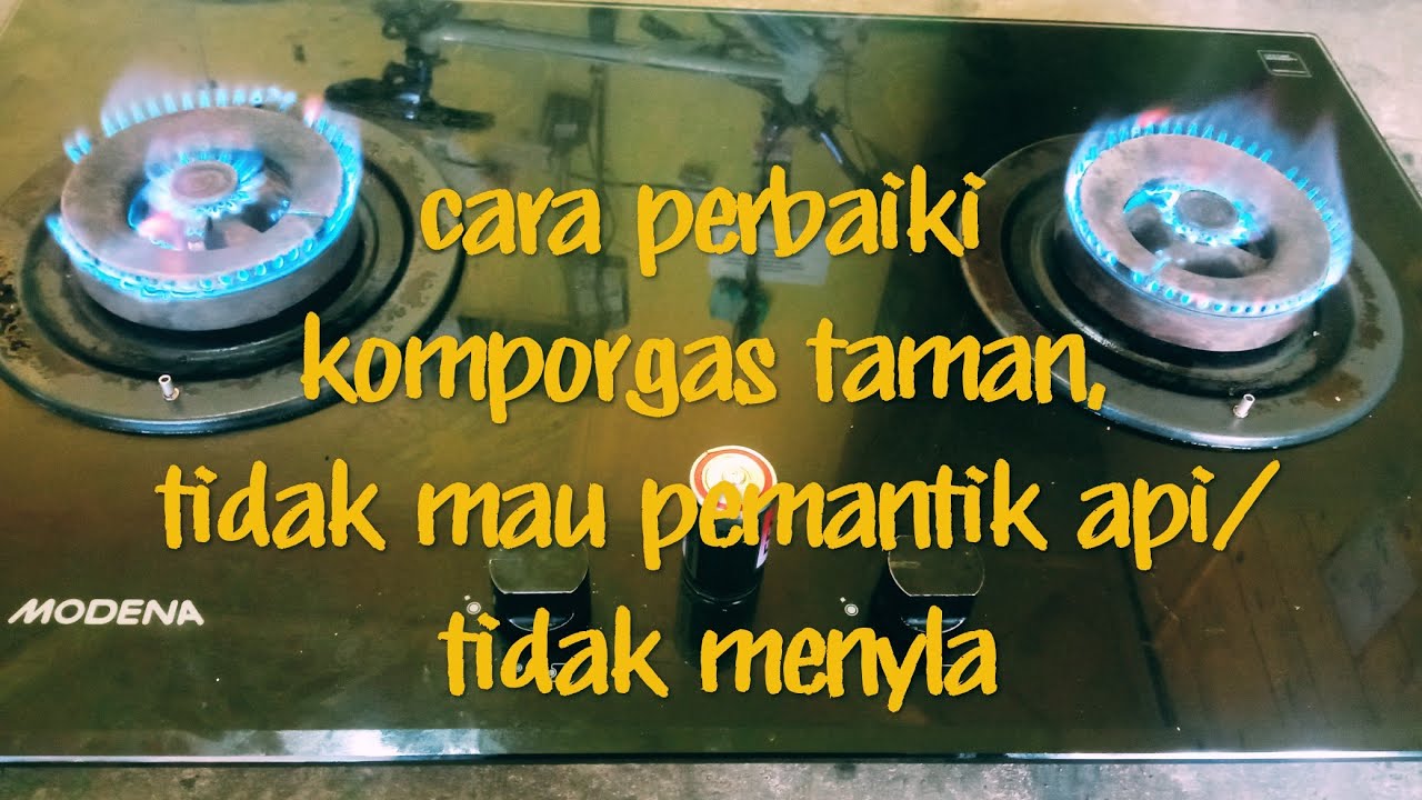 cara perbaiki kompor gas tanam tidak mau pemantik api/tidak menyala