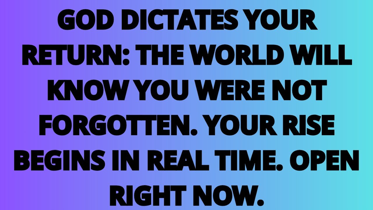 The Angeles Says: God Dictated Your Return: The World Will Know You Were Not Forgotten