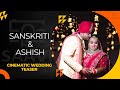 Sanskriti weds ashish   cinematic teaser  wedding photography   saavi photography