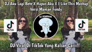 DJ AKU LAGI BETE X HAPUS AKU X  I LIKE THIS MASHUP FULL SONG VERSI MAMAN FVNDY YANG VIRAL TERBARU!!