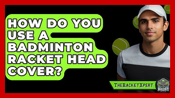 How Do You Use A Badminton Racket Head Cover? - The Racket Xpert