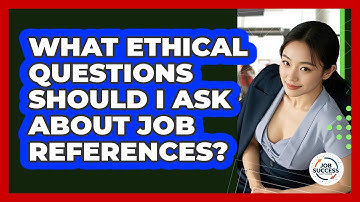 What Ethical Questions Should I Ask About Job References? - Job Success Network