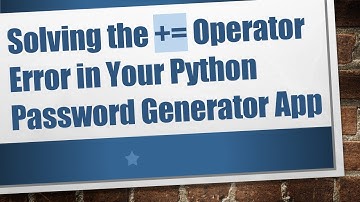 Solving the + = Operator Error in Your Python Password Generator App