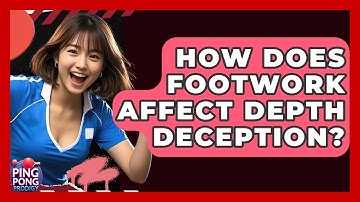 How Does Footwork Affect Depth Deception? - Ping Pong Prodigy