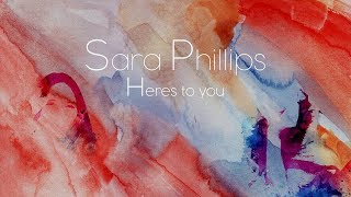 Sara Phillips - Here's to You (lyric video)