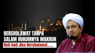 Hukum Shalawat Tanpa Salam Makruh - Habib Hasan Bin Ismail Al Muhdor