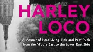 Harley Loco - Hard Living, Hair and Post-Punk from the Middle East to the Lower East Side