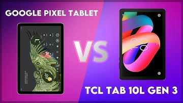 Google Pixel Tablet vs TCL Tab 10L Gen 3 Comparison