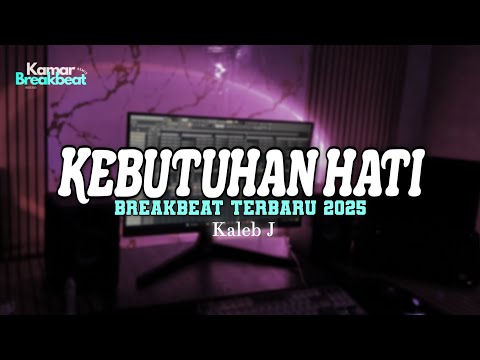 DJ KEBUTUHAN HATI BREAKBEAT TERBARU 2025
