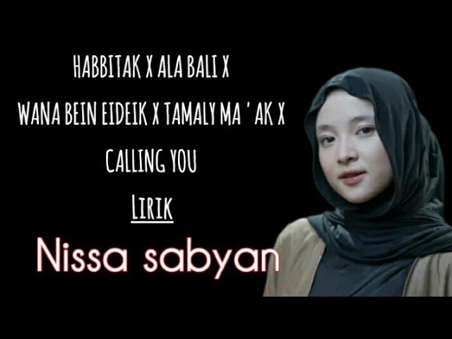 (LIRIK) HABBITAK X ALA BALI BY NISSA SABYAN (Habbitak youmat laa inak) class=