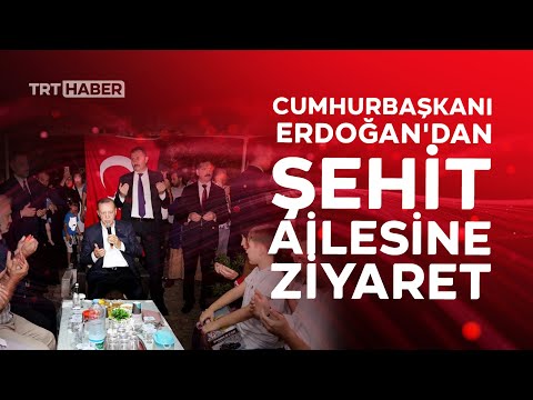 Cumhurbaşkanı Erdoğan'dan şehit ailesine ziyaret